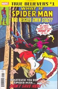 TRUE BELIEVERS WHAT IF SPIDER-MAN RESCUED GWEN STACY #1    [MARVEL COMICS]
