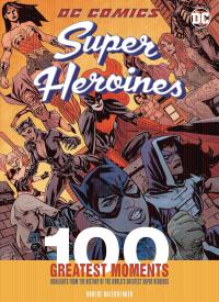 DC COMICS SUPER HEROINES 100 GREATEST MOMENTS HC    [CHARTWELL BOOKS]