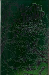 HOW THE TRUMP STOLE CHRISTMAS (ONE SHOT) GREEN FOIL ED    [ANTARCTIC PRESS]